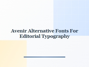 Avenir Alternatives for Editorial Typography