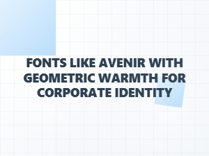 Warm Geometric Sans Fonts for Corporate Identity