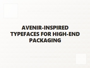 Avenir-Inspired Sans for Luxury Packaging