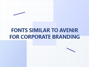Neutral Sans Fonts Like Avenir for Corporate Branding
