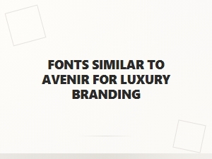 Refined Sans Alternatives to Avenir for Luxury Branding